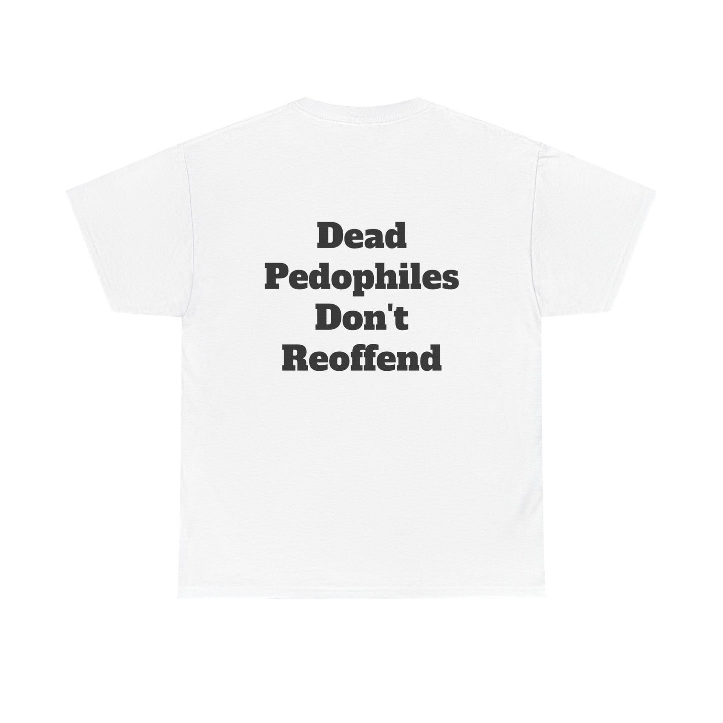 Bar Shirt -'Dead Pedophiles Don't Reoffend' unisex Tee