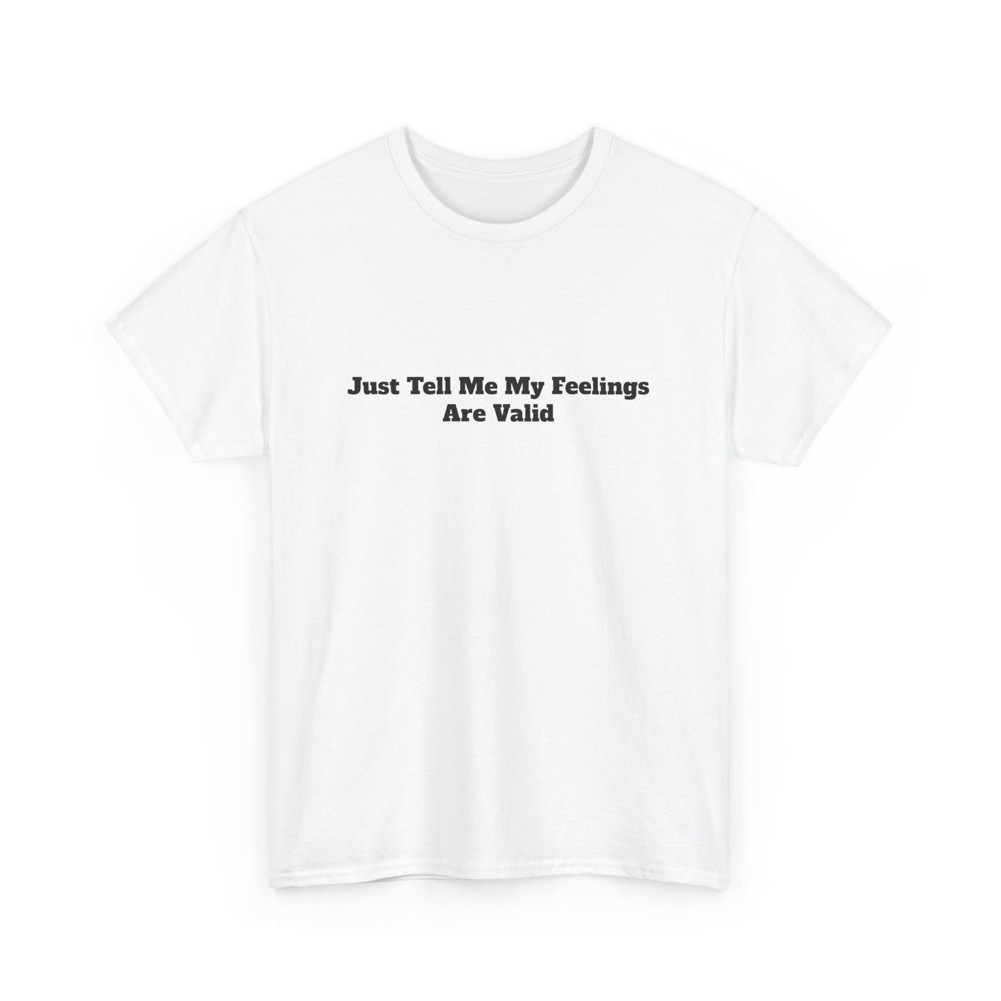 "Just Tell Me My Feelings Are Valid" Unisex Cotton Bar Tee