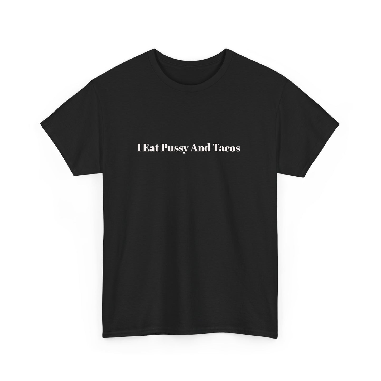 Festival/bar Shirt - "I Eat Pussy And Tacos" Unisex Cotton Tee
