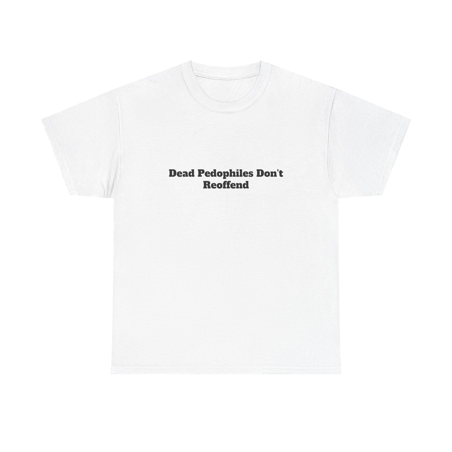 Bar Shirt -'Dead Pedophiles Don't Reoffend' unisex Tee