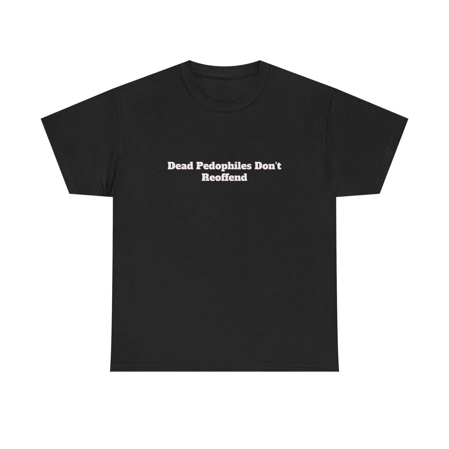 Bar Shirt -'Dead Pedophiles Don't Reoffend' unisex Tee