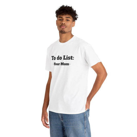 Bar Shirt- "To do List: Your Mom"  Cotton Tee