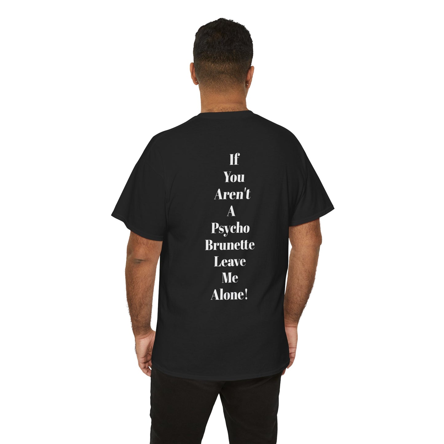 Festival/bar Shirt - "If You Aren't A Psycho Brunette, Leave Me Alone!" Unisex Cotton Tee