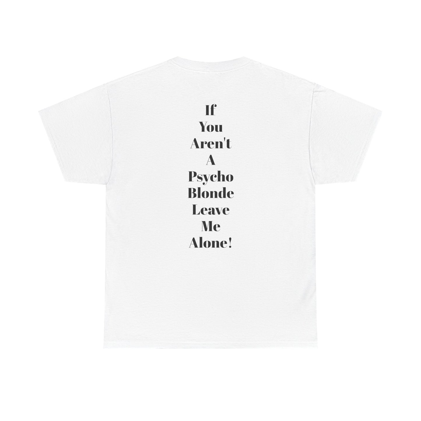Festival Shirt - "If You Aren't A Psycho Blonde, Leave Me Alone!" Unisex Cotton Tee