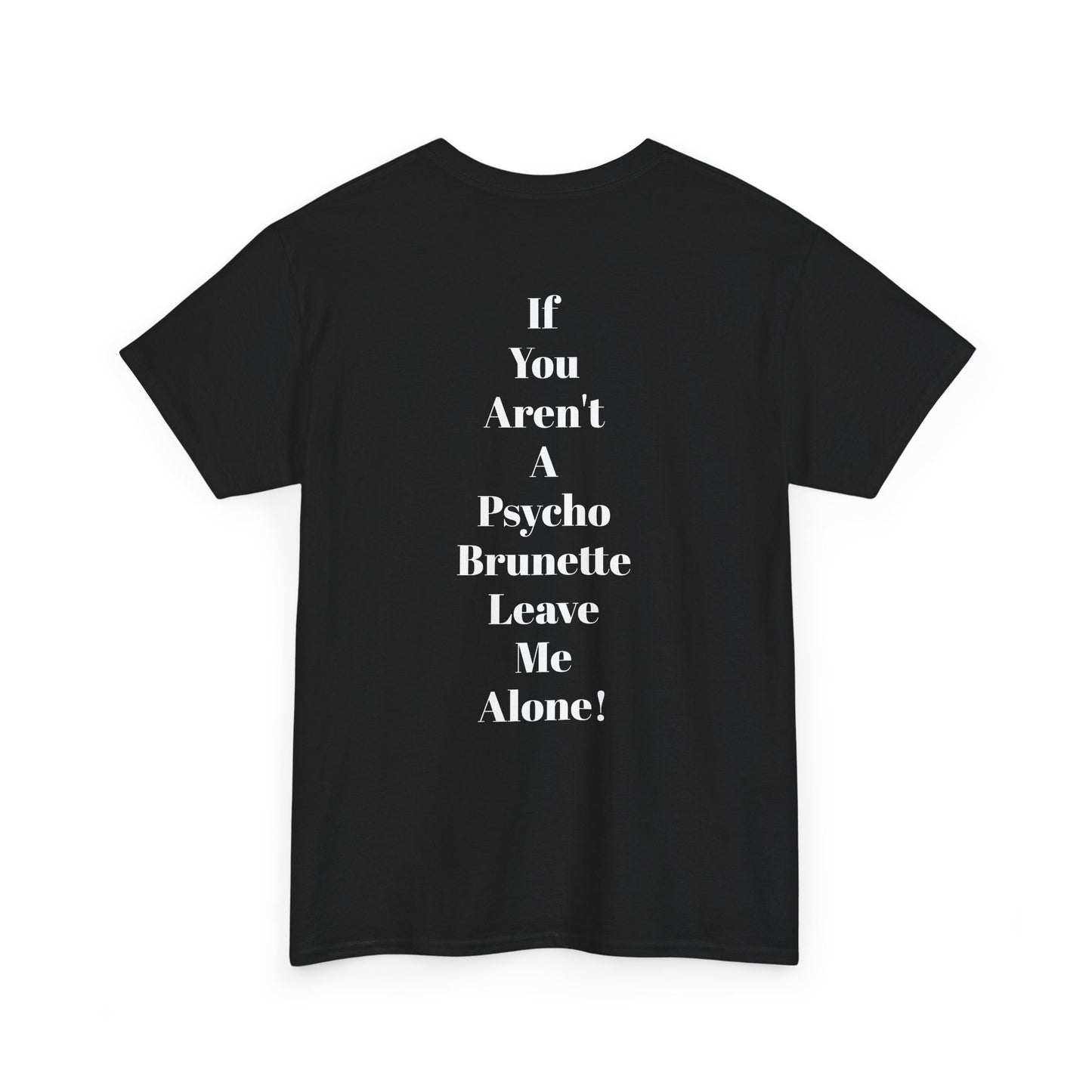 Festival/bar Shirt - "If You Aren't A Psycho Brunette, Leave Me Alone!" Unisex Cotton Tee