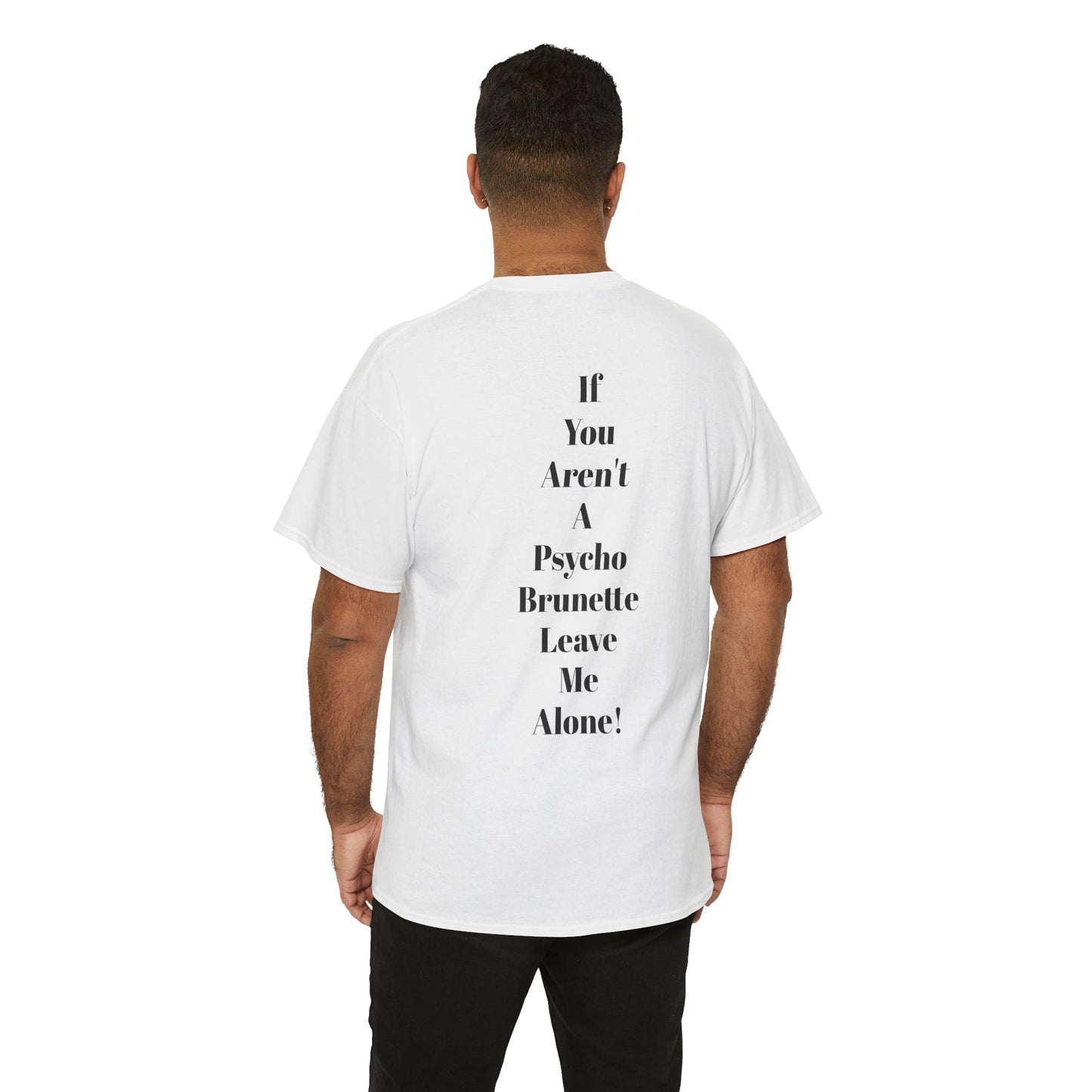 Festival/bar Shirt - "If You Aren't A Psycho Brunette, Leave Me Alone!" Unisex Cotton Tee