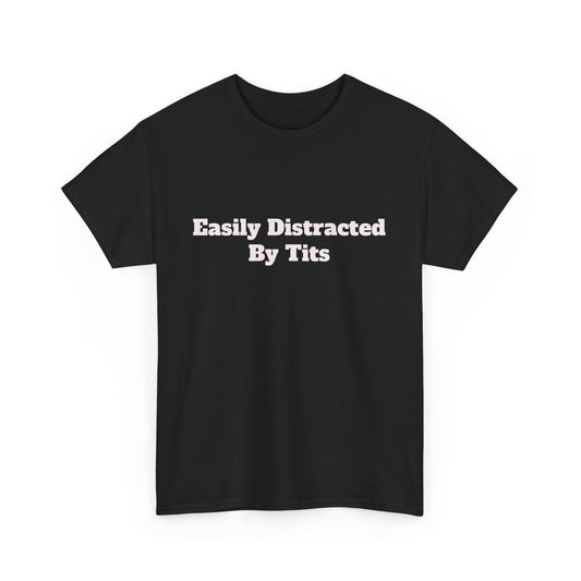 Party Shirt - "Easily Distracted By Tits" Unisex Cotton Tee