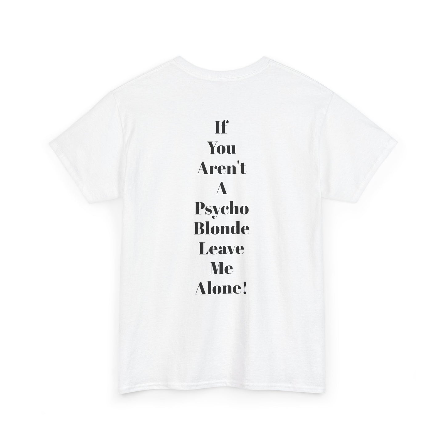 Festival Shirt - "If You Aren't A Psycho Blonde, Leave Me Alone!" Unisex Cotton Tee