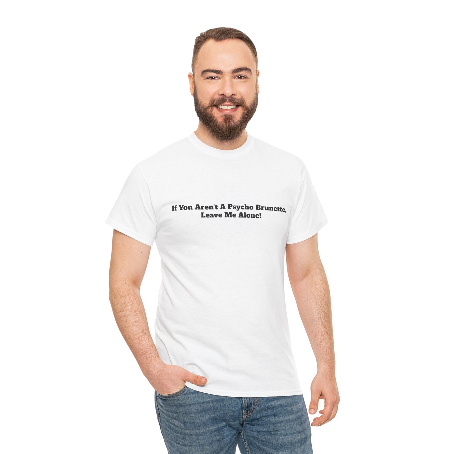 Festival/bar Shirt - "If You Aren't A Psycho Brunette, Leave Me Alone!" Unisex Cotton Tee