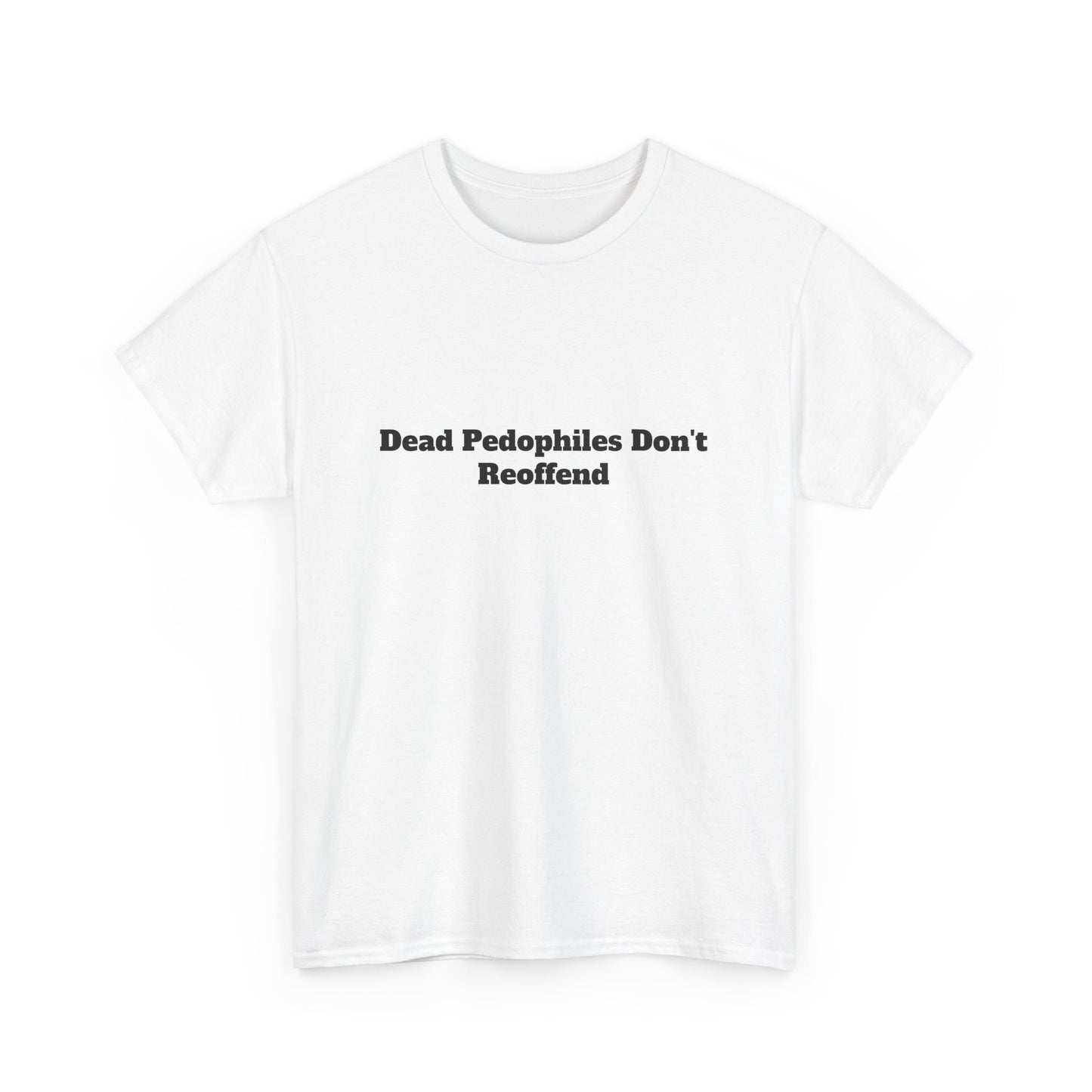 Bar Shirt -'Dead Pedophiles Don't Reoffend' unisex Tee