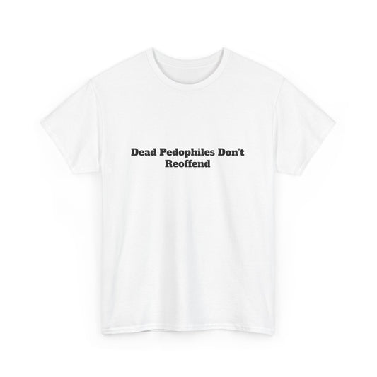 Bar Shirt -'Dead Pedophiles Don't Reoffend' unisex Tee