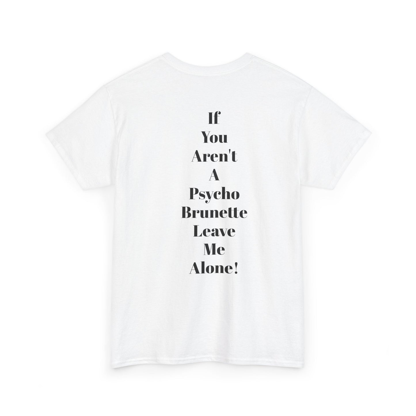 Festival/bar Shirt - "If You Aren't A Psycho Brunette, Leave Me Alone!" Unisex Cotton Tee