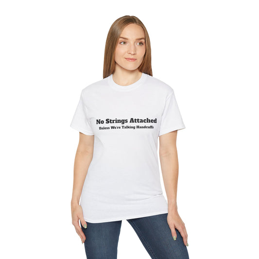 Rave/Bar shirt - "No Strings Attached Unless We're Talking Handcuffs " Unisex Tee