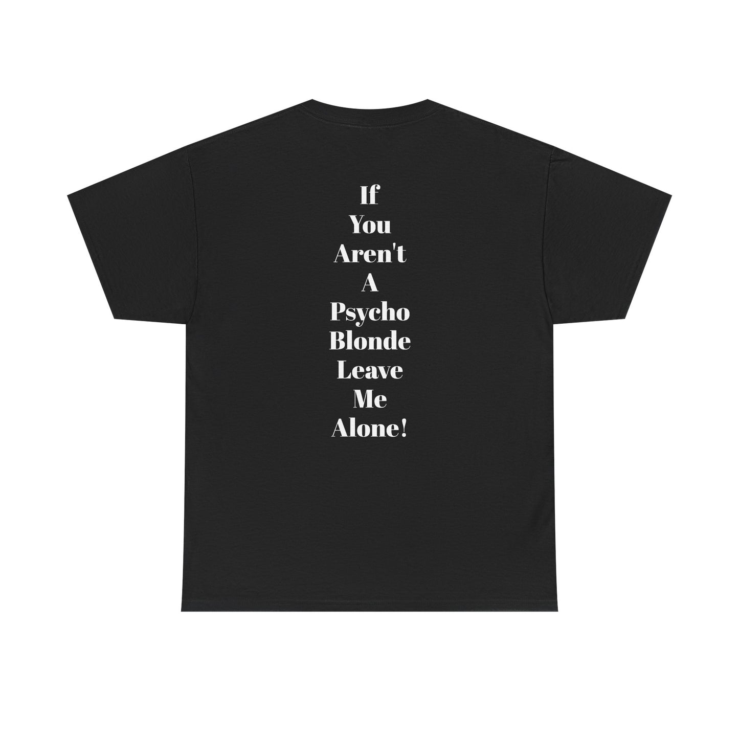 Festival Shirt - "If You Aren't A Psycho Blonde, Leave Me Alone!" Unisex Cotton Tee