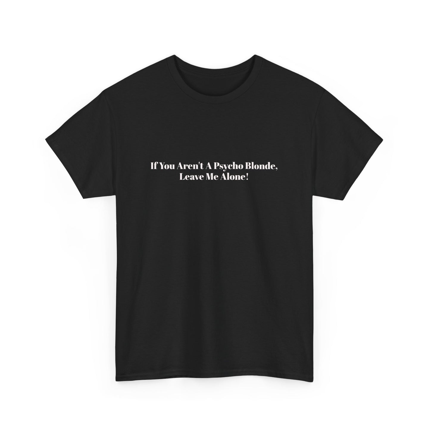 Festival Shirt - "If You Aren't A Psycho Blonde, Leave Me Alone!" Unisex Cotton Tee